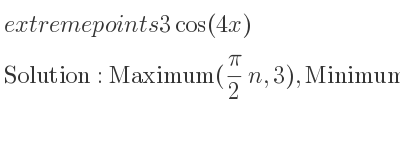 The extreme points of 3cos(4x) are Maximum(pi/2 n,3),Minimum(pi/4+pi/2 n,-3)